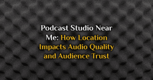 Podcast Studio Near Me: How Location Impacts Audio Quality and Audience Trust
